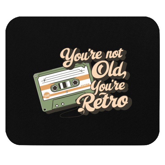 You're Not Old You're Retro Classic Cassette Tape Mouse Pads