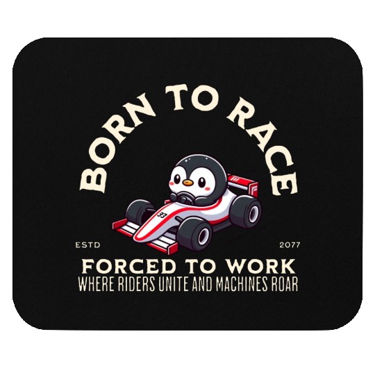 Born To Race Forced To Work Penguin Mouse Pads