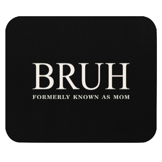 Funny Mother's Day Bruh: Formerly Known As Mom Mouse Pads