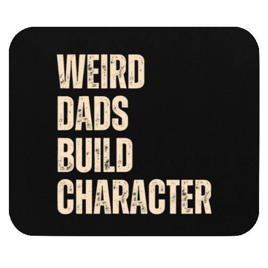 Weird Dads Build Character Funny Dad Mouse Pads