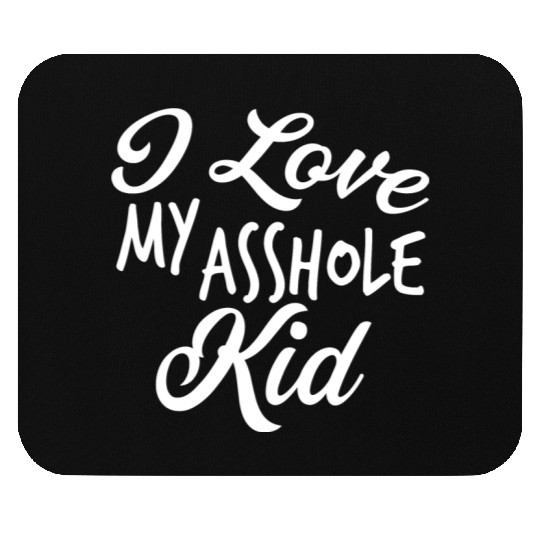 I Love My Asshole Kid Mouse Pads