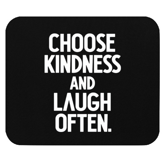 Choose Kindness And Laugh Often Mouse Pads