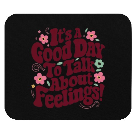 It's a good day to talk about feelings! Mouse Pads