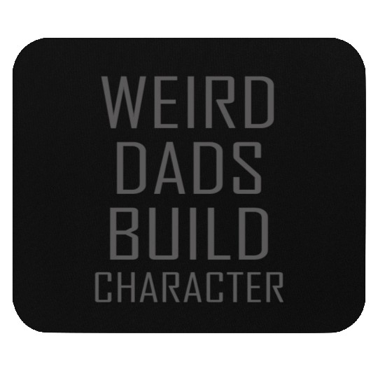 Weird Dads Build Character Funny Dad Mouse Pads