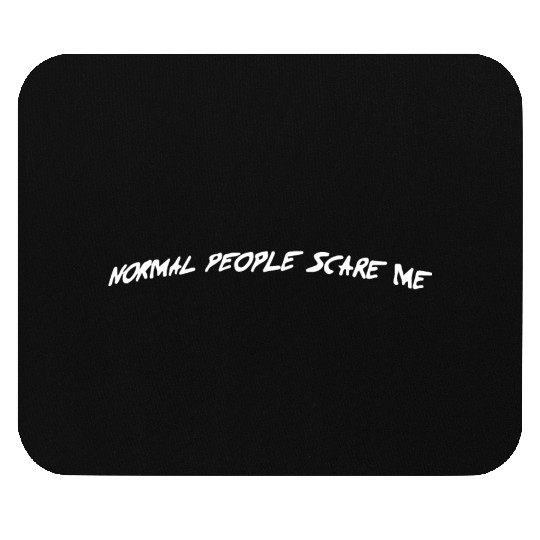 NORMAL PEOPLE SCARE ME Mouse Pads