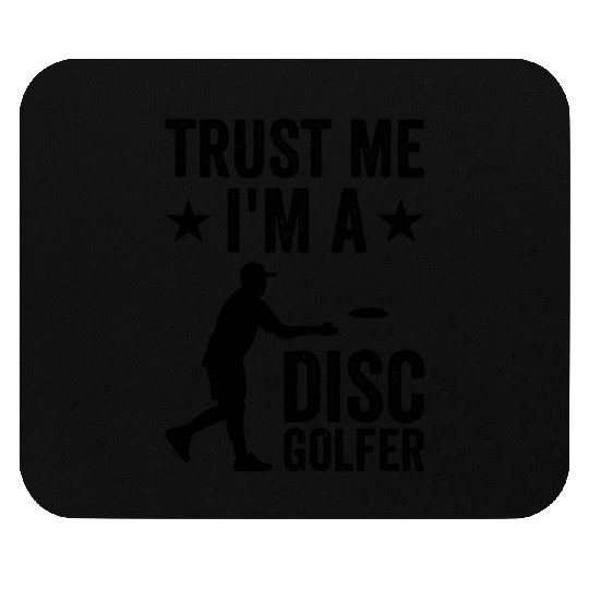 Disc Golf - Trust me I'm a Disc Golfer Mouse Pads