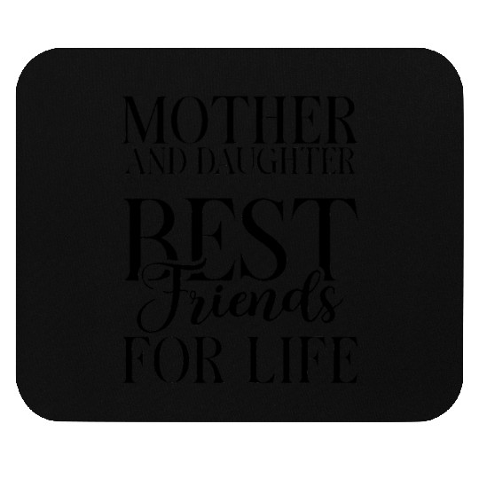Mother and Daughter best Friends for Life Daughter Mouse Pads
