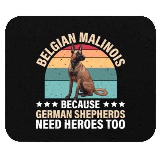 BELGIAN MALINOIS GERMAN SHEPHERDS NEED HEROS TOO Mouse Pads