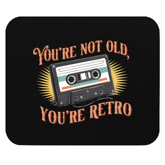 You're Not Old You're Retro Classic Cassette Tape Mouse Pads