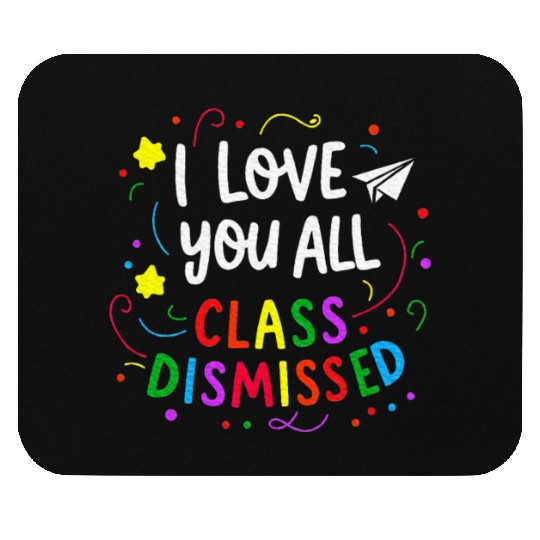 I Love You All Class Dismissed Teacher Last Day Mouse Pads
