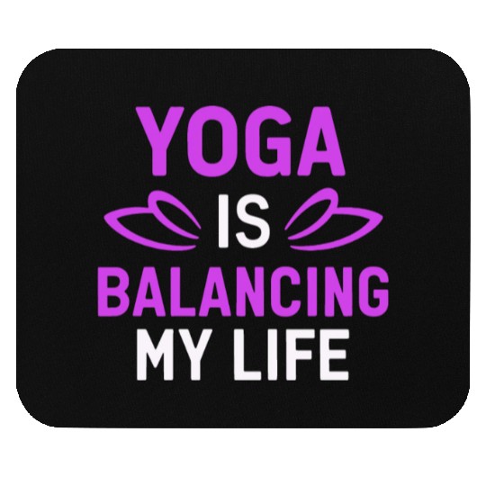 Yoga Is Balancing My Life Mouse Pads