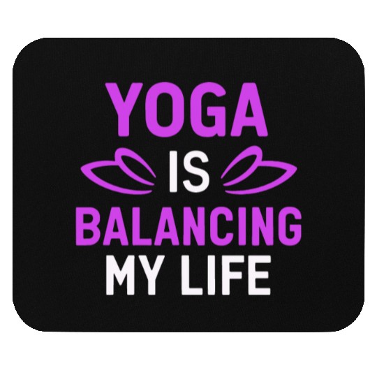 Yoga Is Balancing My Life Mouse Pads