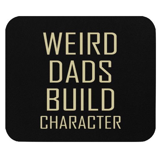 Weird Dads Build Character Funny Dad Mouse Pads