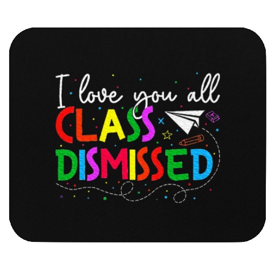 I Love You All Class Dismissed Last Day Of School Mouse Pads