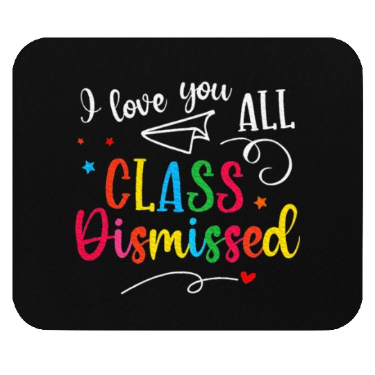 I Love You All Class Dismissed Last Day of School Mouse Pads