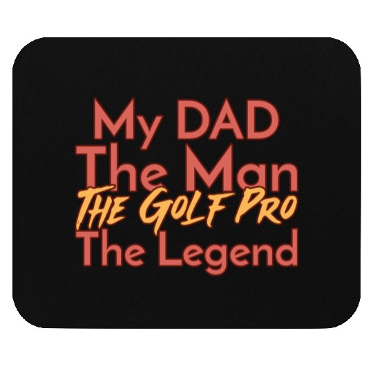 My Dad The Man The Legend The Golf Pro Mouse Pads