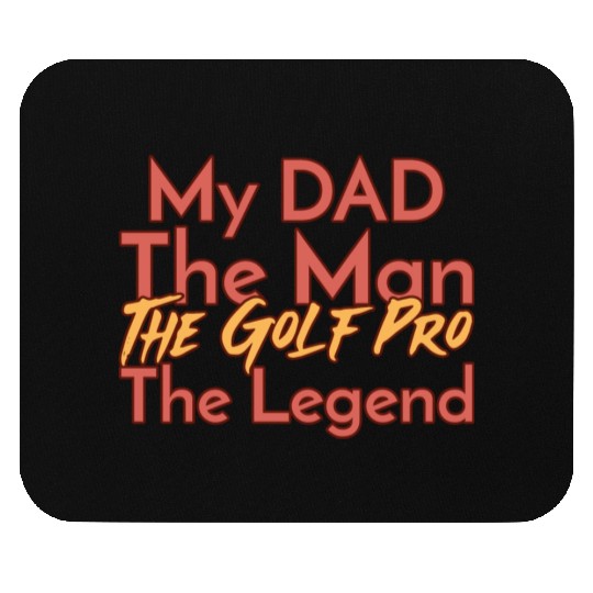 My Dad The Man The Legend The Golf Pro Mouse Pads