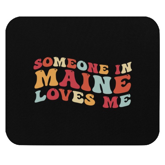 Someone In Maine Loves Me Mouse Pads