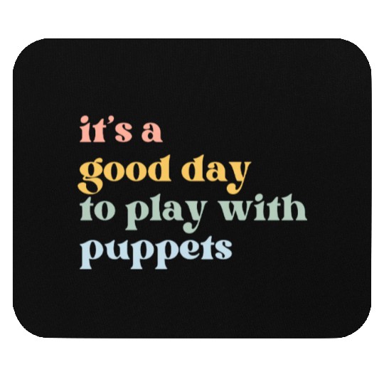 It's a Good Day to Play with Puppets Mouse Pads