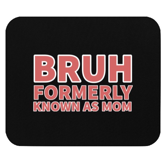 bruh formerly known as mom Mouse Pads