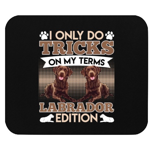 CHocolate Labrador I DO TRICKS ON MY TERMS Mouse Pads