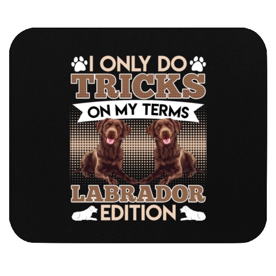 CHocolate Labrador I DO TRICKS ON MY TERMS Mouse Pads