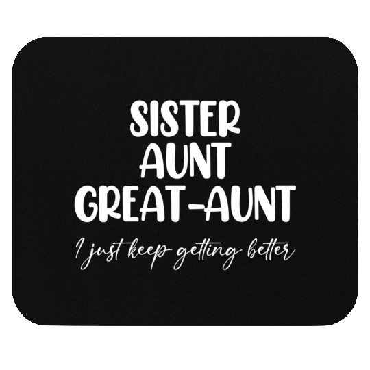 Sister Aunt Great Getting Better Mouse Pads