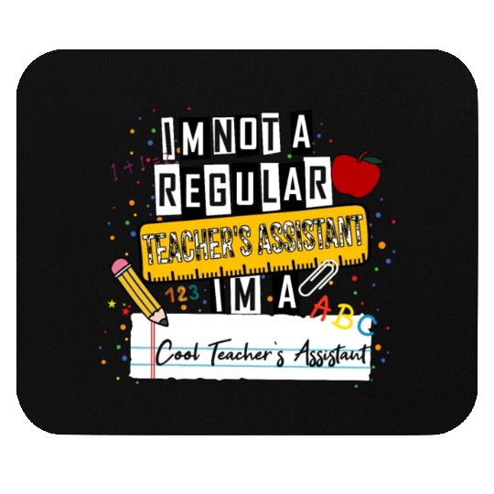 I'm Not a Regular Teacher Assistant Cool Teacher A Mouse Pads