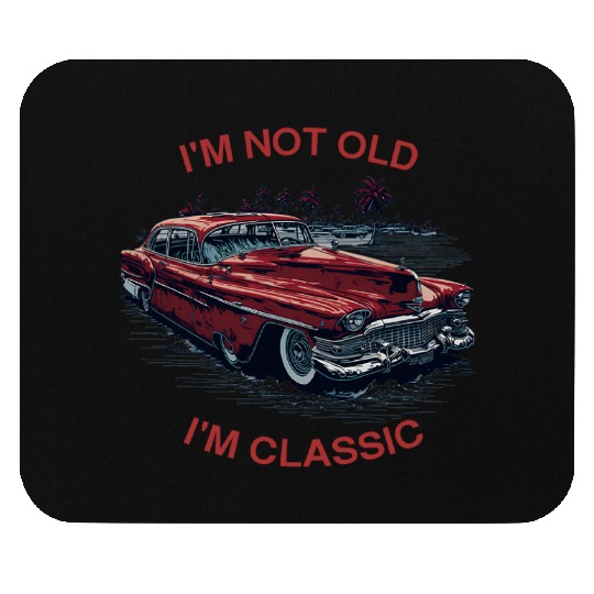 I'm Not Old I'm Classic Funny Car Father's Day Mouse Pads