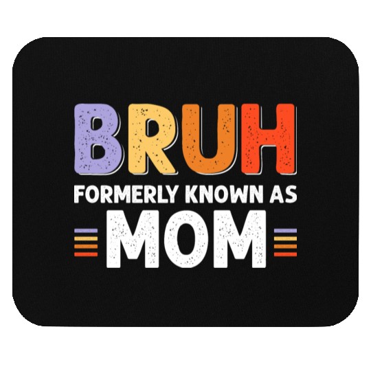 Bruh formerly known as mom Mouse Pads