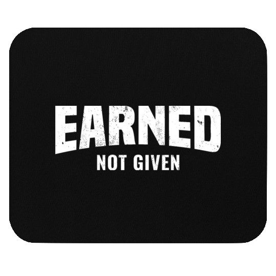 Earned Not Given, Fitness Gym Workout Motivation Mouse Pads