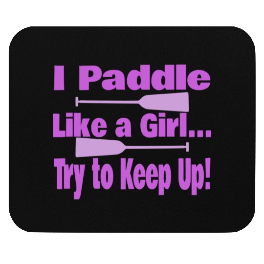 Dragon Boat I Paddle Like A Girl Try To Keep Up Mouse Pads