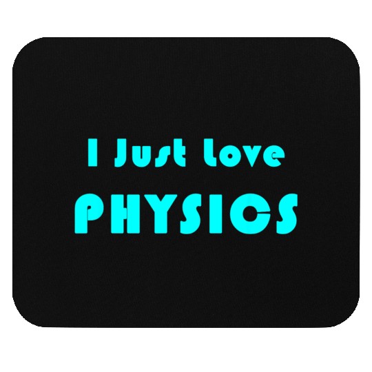 I Just Love Physics Mouse Pads