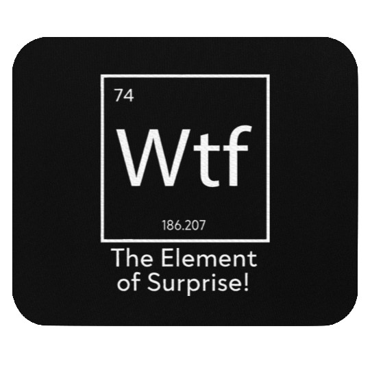 WTF The Element of Surprise Funny Science Mouse Pads