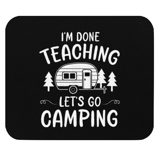 Teacher I'm Done Teaching Let's Go Camping Summer Mouse Pads