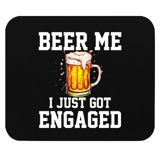 Beer Me I Just Got Engaged, engagement Mouse Pads