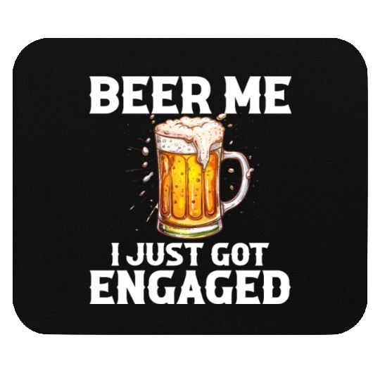 Beer Me I Just Got Engaged, engagement Mouse Pads