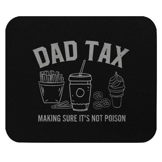Dad Tax Making Sure It s Not Poison Fathers Day Mouse Pads