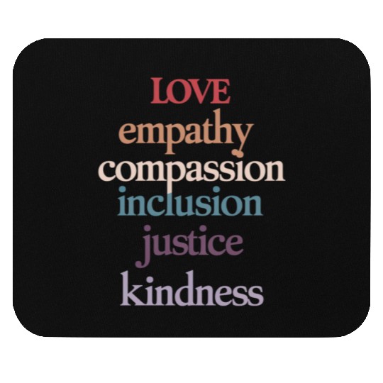 Love Empathy Compassion Inclusion Justice Kindness Mouse Pads