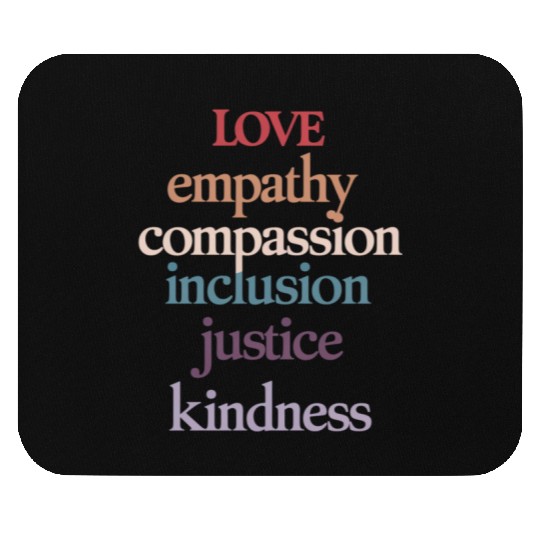 Love Empathy Compassion Inclusion Justice Kindness Mouse Pads