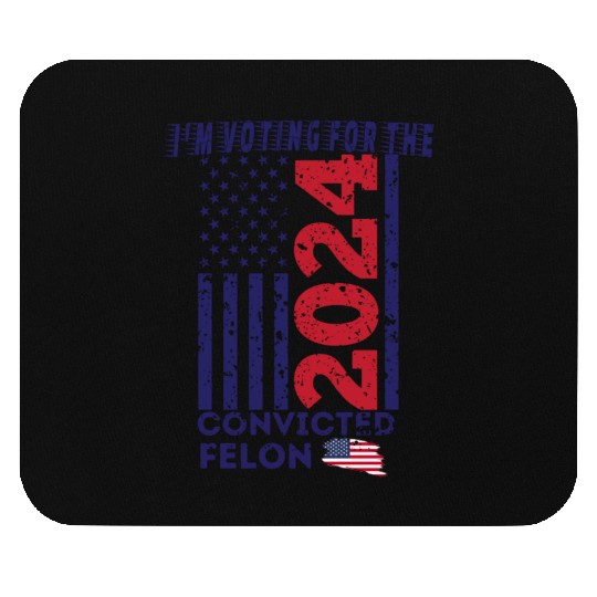 I'm Voting For The Convicted Felon Funny Pro Trump Mouse Pads