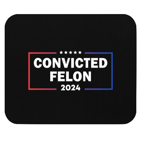 convicted felon 2024 Mouse Pads