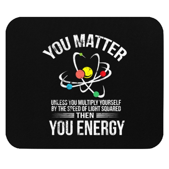 You Matter You Energy Funny Science Geek Nerd Gift Mouse Pads