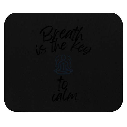Breath Is The Key To Calm Mouse Pads