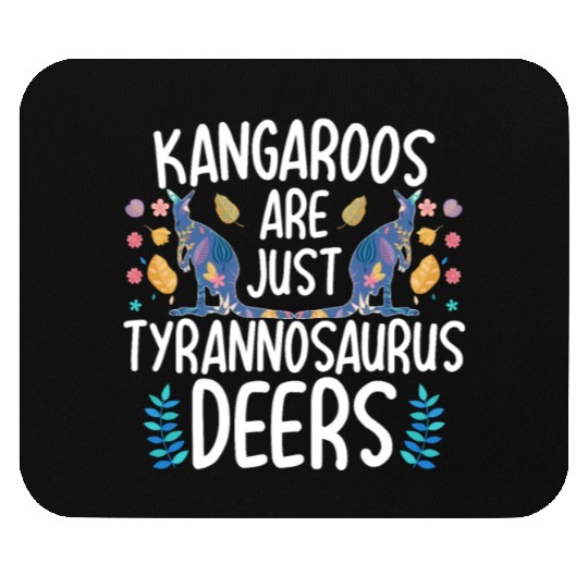 Kangaroos Are Just Tyrannosaurus Deers Funny Kanga Mouse Pads