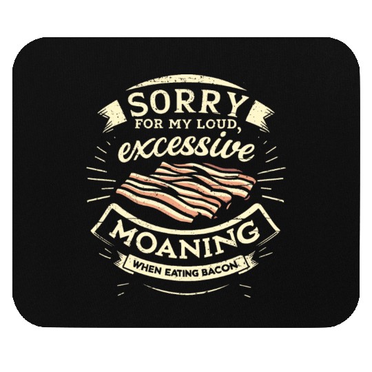 Sorry For Moaning While Eating Bacon. Mouse Pads