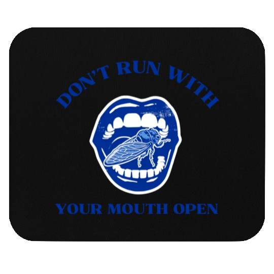 Cicada Funny Gift Don't Run with Your Mouth Open Mouse Pads