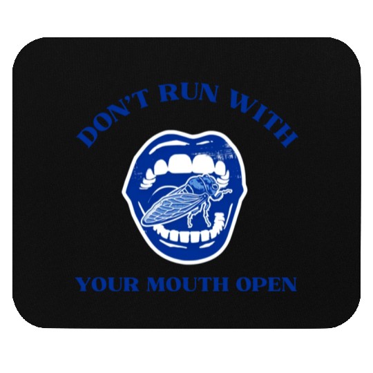 Cicada Funny Gift Don't Run with Your Mouth Open Mouse Pads