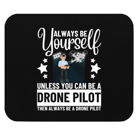 Quadcopter Always Be Yourself Unless You Can Be A Mouse Pads