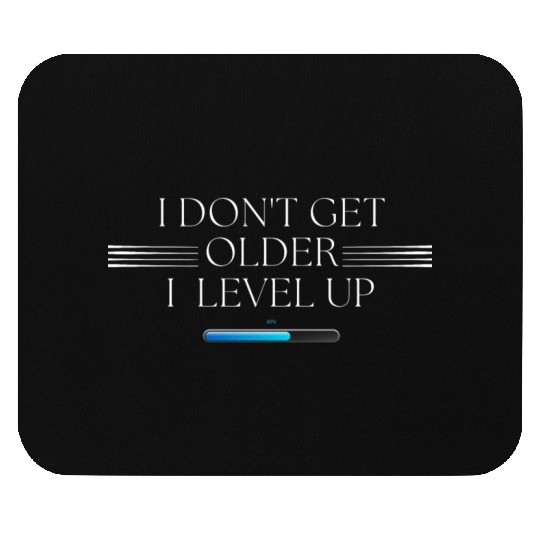 I Don't Get Older, I Level Up! Mouse Pads